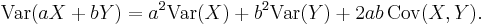 \operatorname{Var}(aX+bY) =a^2 \operatorname{Var}(X) + b^2 \operatorname{Var}(Y) + 2ab\, \operatorname{Cov}(X, Y).