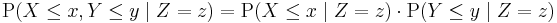 \mathrm{P}(X \le x, Y \le y\;|\;Z = z) = \mathrm{P}(X \le x\;|\;Z = z) \cdot \mathrm{P}(Y \le y\;|\;Z = z)