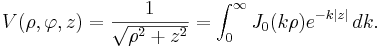 V(\rho,\varphi,z)=\frac{1}{\sqrt{\rho^2+z^2}}=\int_0^\infty  J_0(k\rho)e^{-k|z|}\,dk.