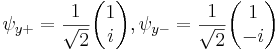 \psi_{y+} = \frac{1}{\sqrt{2}} \begin{pmatrix} {1}\\{i}\end{pmatrix}, \psi_{y-} = \frac{1}{\sqrt{2}} \begin{pmatrix} {1}\\{-i}\end{pmatrix}