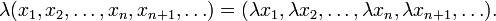 \ \lambda(x_1, x_2, \dots, x_n, x_{n+1},\dots) = (\lambda x_1, \lambda x_2, \dots, \lambda x_n, \lambda x_{n+1},\dots).