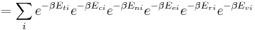 = \sum_i
e^{-\beta E_{ti}}
e^{-\beta E_{ci}}
e^{-\beta E_{ni}}
e^{-\beta E_{ei}}
e^{-\beta E_{ri}}
e^{-\beta E_{vi}}