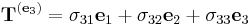 \ \mathbf{T}^{(\mathbf{e}_3)}= \sigma_{31} \mathbf{e}_1 + \sigma_{32} \mathbf{e}_2 + \sigma_{33} \mathbf{e}_3 \,