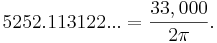 5252.113122... = \frac {33,000} {2 \pi}. \,