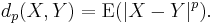 d_p(X, Y) = \operatorname{E}(|X-Y|^p).