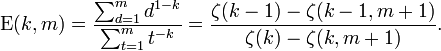  \mathrm{E}(k,m) = \frac{\sum_{d=1}^{m} d^{1-k}}{\sum_{t=1}^{m} t^{-k}} = \frac{\zeta(k-1)-\zeta(k-1,m+1)}{\zeta(k)-\zeta(k,m+1)}. 