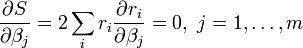 \frac{\partial S}{\partial \beta_j}=2\sum_i r_i\frac{\partial r_i}{\partial \beta_j}=0,\ j=1,\ldots,m