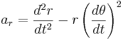 a_r = \frac{d^2r}{dt^2} - r\left( \frac{d\theta}{dt} \right)^2