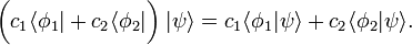 \bigg(c_1 \langle\phi_1| + c_2 \langle\phi_2|\bigg) \; |\psi\rangle = c_1 \langle\phi_1|\psi\rangle + c_2\langle\phi_2|\psi\rangle. 