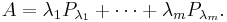 A =\lambda_1 P_{\lambda_1} +\cdots+\lambda_m P_{\lambda_m}.