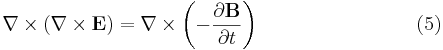 \nabla \times \left(\nabla \times \mathbf{E} \right) = \nabla \times \left(-\frac{\partial \mathbf{B}}{\partial t} \right) \qquad \qquad \qquad \quad \ \ \ (5) \,