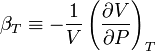 \beta_{T} \equiv -\frac{1}{V}\left(\frac{\partial V}{\partial P}\right)_{T}\,