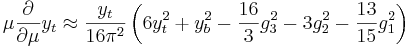 \mu \frac{\partial}{\partial\mu} y_t  \approx \frac{y_t}{16\pi^2}\left(6y_t^2 +y_b^2- \frac{16}{3} g_3^2- 3g_2^2 -\frac{13}{15} g_1^2 \right)