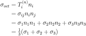 \ \begin{align}
\sigma_{oct} &= T^{(n)}_in_i \\
&=\sigma_{ij}n_in_j \\
&=\sigma_1n_1n_1+\sigma_2n_2n_2+\sigma_3n_3n_3 \\
&=\tfrac{1}{3}(\sigma_1+\sigma_2+\sigma_3)
\end{align}
