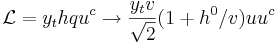 \mathcal{L} = y_t h q u^c \rightarrow \frac{y_t v}{\sqrt{2}}( 1 + h^0/v) u u^c