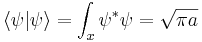 
\langle \psi|\psi\rangle = \int_x \psi^* \psi = \sqrt{\pi a}
