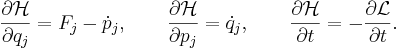 
\frac{\partial \mathcal{H}}{\partial q_j} = F_j - \dot{p}_j, \qquad
\frac{\partial \mathcal{H}}{\partial p_j} = \dot{q}_j, \qquad
\frac{\partial \mathcal{H}}{\partial t  } = - {\partial \mathcal{L} \over \partial t}.
