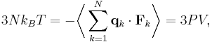 
3Nk_{B} T = -\biggl\langle \sum_{k=1}^{N} \mathbf{q}_{k} \cdot \mathbf{F}_{k} \biggr\rangle = 3PV,
