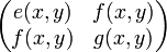 \begin{pmatrix}
e(x,y) & f(x,y) \\
f(x,y) & g(x,y)\end{pmatrix}