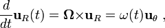  \frac{d}{dt}\mathbf{u}_R (t) = \boldsymbol{\Omega} \mathbf{\times u}_R = \omega (t) \mathbf{ u}_{\theta} \ , 