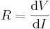 R = \frac {\mathrm{d}V} {\mathrm{d}I} \,