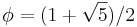 \phi = (1+\sqrt5)/2