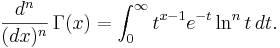 {d^{n} \over (dx)^{n}}\,\Gamma(x) = \int_0^\infty t^{x-1} e^{-t} \ln^{n} t\,dt.