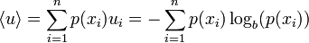 
   \displaystyle 
   \langle u \rangle
   =
   \sum_{i=1}^{n}
   p(x_i)
   u_i
   =
   -
   \sum_{i=1}^{n}
   p(x_i)
   \log_b (p(x_i))
