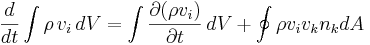 \frac{d}{dt}\int \rho \,v_i \, dV=\int \frac{\partial (\rho v_i)}{\partial t}\, dV +\oint \rho v_i v_k n_k dA 