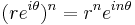 (re^{i\theta})^n=r^ne^{in\theta} \,