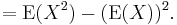 {}=\operatorname{E}(X^2) - (\operatorname{E}(X))^2.