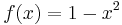 f(x) = 1-x^2 \!