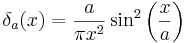 
\delta_a(x)=\frac{a}{\pi x^2}\sin^2\left(\frac{x}{a}\right)
