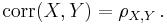 \mathrm{corr}(X,Y)=\rho_{X,Y} \,.