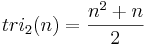 tri_2(n)=\frac {n^2+n}{2}