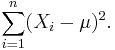 \sum_{i=1}^n (X_i-\mu)^2. \,\!