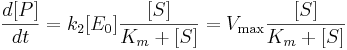 \frac{d[P]}{dt} = k_2[E_0]\frac{[S]}{K_m + [S]} = V_\max\frac{[S]}{K_m + [S]} 