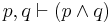 p, q \vdash (p \land q)