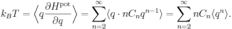 
k_{B} T = \Bigl\langle q \frac{\partial H^{\mathrm{pot}}}{\partial q} \Bigr\rangle = 
\sum_{n=2}^{\infty} \langle q \cdot n C_{n} q^{n-1} \rangle = 
\sum_{n=2}^{\infty} n C_{n} \langle q^{n} \rangle.
