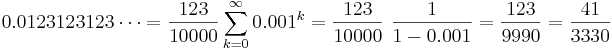 0.0123123123\cdots = \frac{123}{10000} \sum_{k=0}^\infty 0.001^k = \frac{123}{10000}\ \frac{1}{1-0.001} = \frac{123}{9990} = \frac{41}{3330}