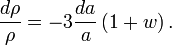 \frac{d\rho}{\rho}=-3\frac{da}{a}\left(1+w\right).