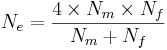 N_e = \frac{4 \times N_m \times N_f} {N_m + N_f}