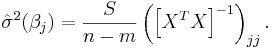 \hat{\sigma}^2(\beta_j)=\frac{S}{n-m}\left( \left[X^TX\right]^{-1}\right)_{jj}.