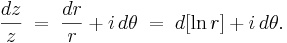 \frac{dz}{z} \;=\; \frac{dr}{r} + i\,d\theta \;=\; d[ \ln r ] + i\,d\theta.