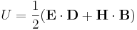  U = \frac{1}{2} ( \mathbf{E} \cdot \mathbf{D} + \mathbf{H} \cdot \mathbf{B} ) 