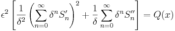 \epsilon^2\left[\frac{1}{\delta^2}\left(\sum_{n=0}^{\infty}\delta^nS_n'\right)^2 + \frac{1}{\delta}\sum_{n=0}^{\infty}\delta^nS_n''\right] = Q(x)