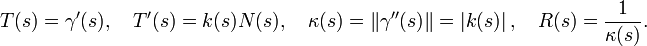  T(s)=\gamma'(s),\quad T'(s)=k(s)N(s),\quad \kappa(s) = \|\gamma''(s)\| = \left|k(s)\right|, \quad R(s)=\frac{1}{\kappa(s)}.