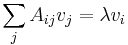 
\sum_{j} A_{ij} v_j = \lambda v_i
\,