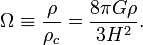 \Omega \equiv \frac{\rho}{\rho_c} = \frac{8 \pi G\rho}{3 H^2}.