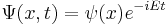 
\Psi(x,t) = \psi(x) e^{- iEt }
\,